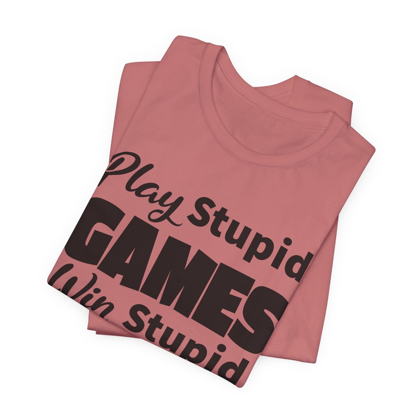 Play Stupid Games T-Shirt - USA Made