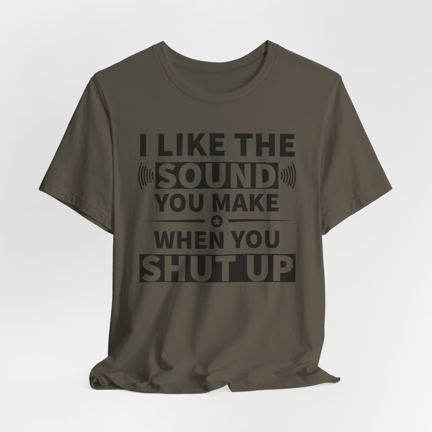I Like the Sound You Make T-Shirt - USA Made