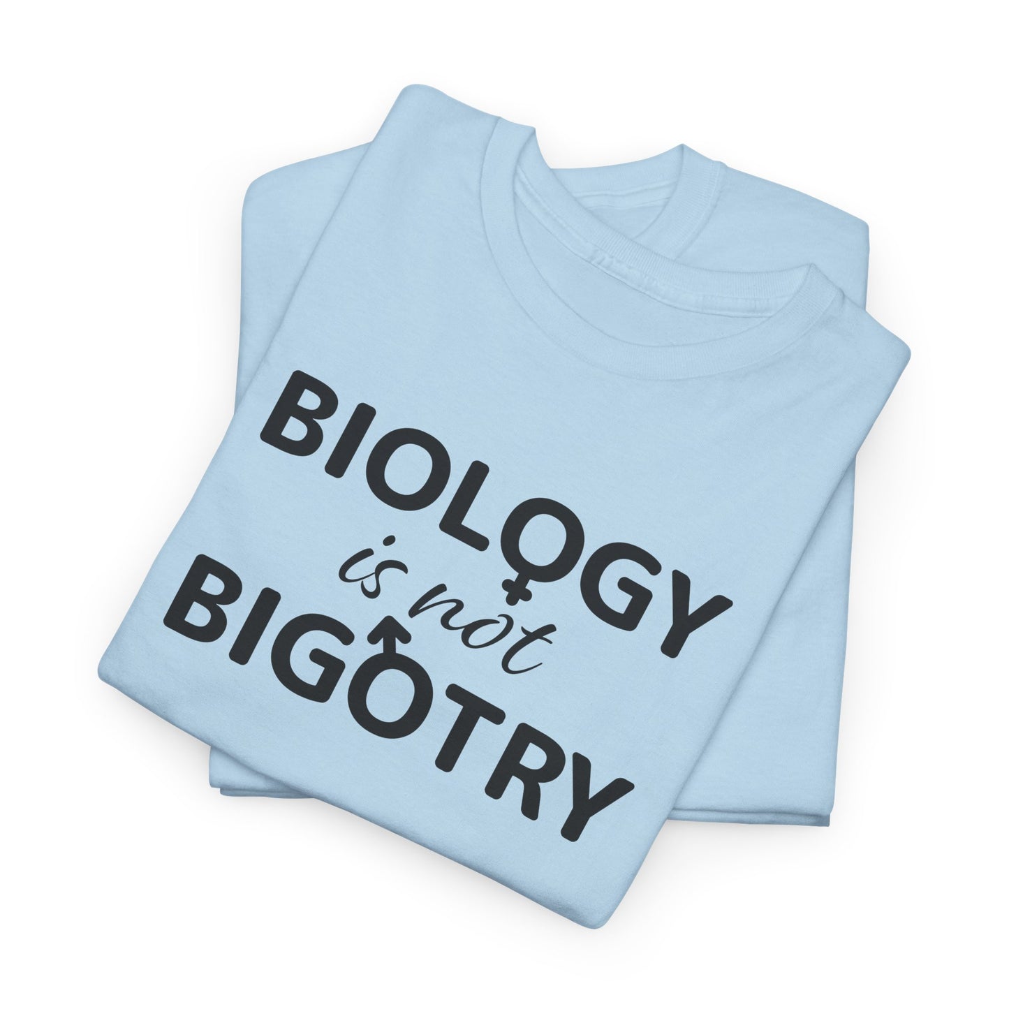 Biology Is Not Bigotry T-Shirt For Binary TShirt For Heterosexual T Shirt For Real Woman Shirt For Real Man Shirt