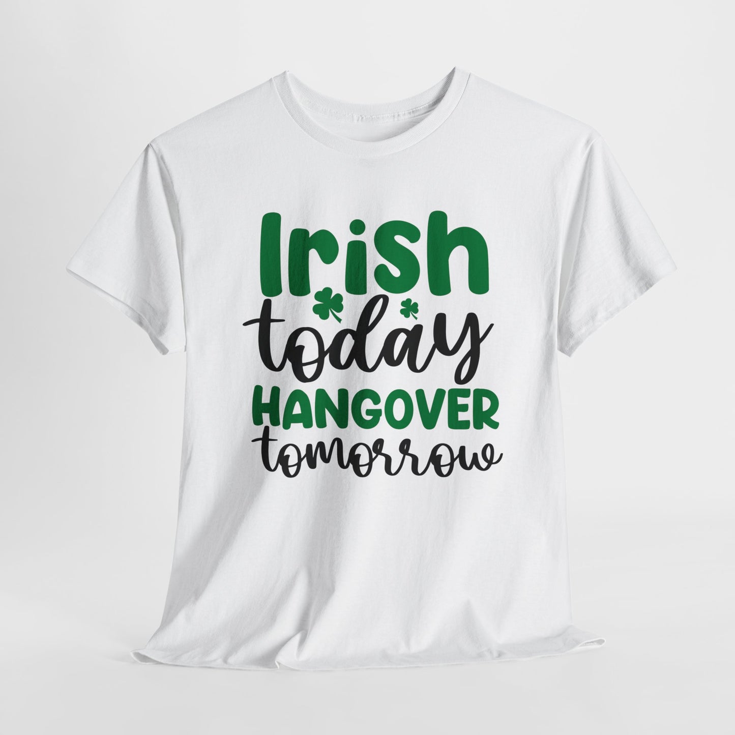 Irish Today T-Shirt For hangover T Shirt For Drinking T Shirt For St. Patrick's Day Tee