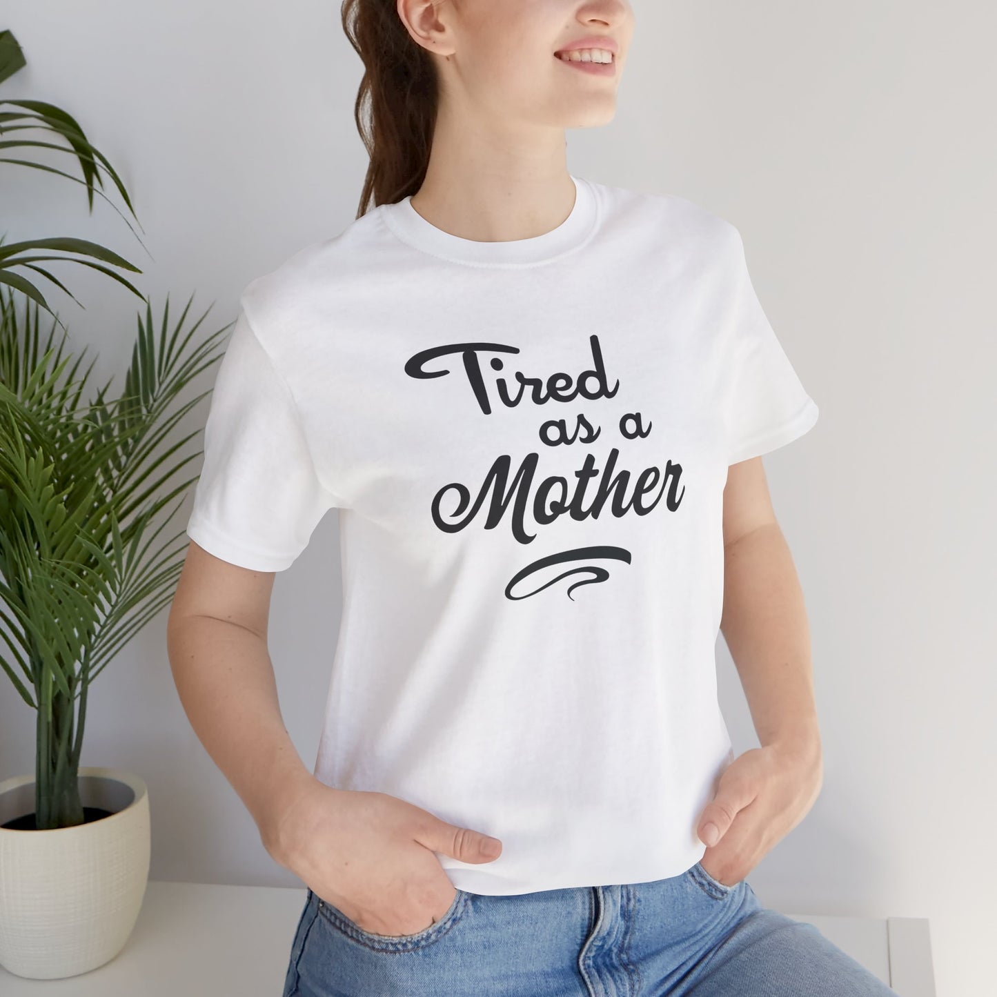 Mom T-Shirt For Tired Mother T Shirt For Mother's Day TShirt Gift For Mom