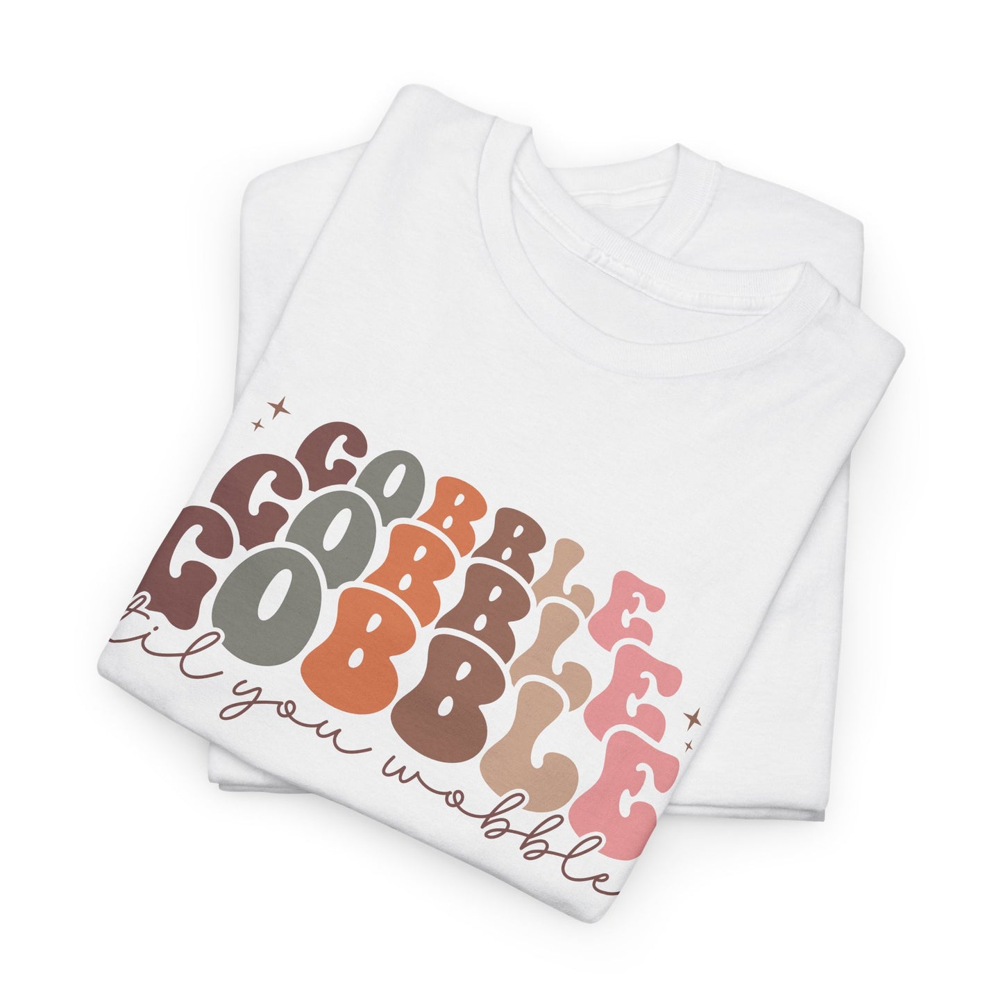 Gobble T-Shirt For Thanksgiving T Shirt For Funny Turkey Day TShirt For Sarcastic Holiday Tee