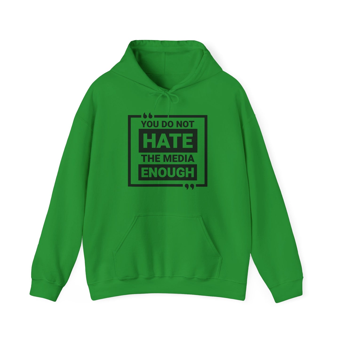 You Do Not Hate The Media Enough Hoodie