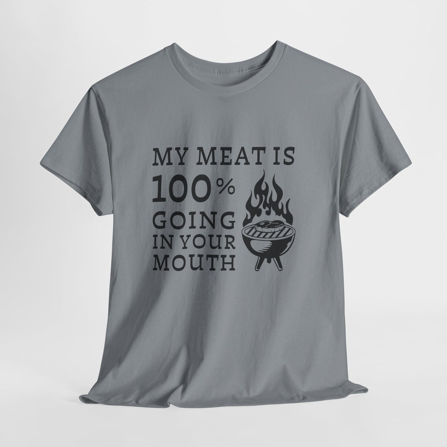 Funny BBQ Shirt - "My Meat Is 100% Going In Your Mouth"