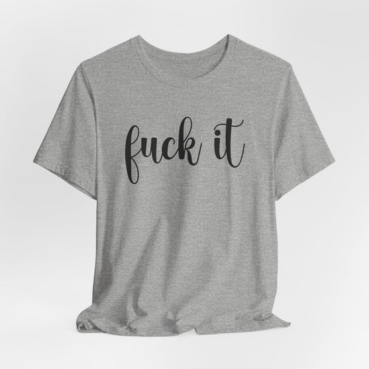 Fuck It T-Shirt For Do It T Shirt For Fed Up TShirt