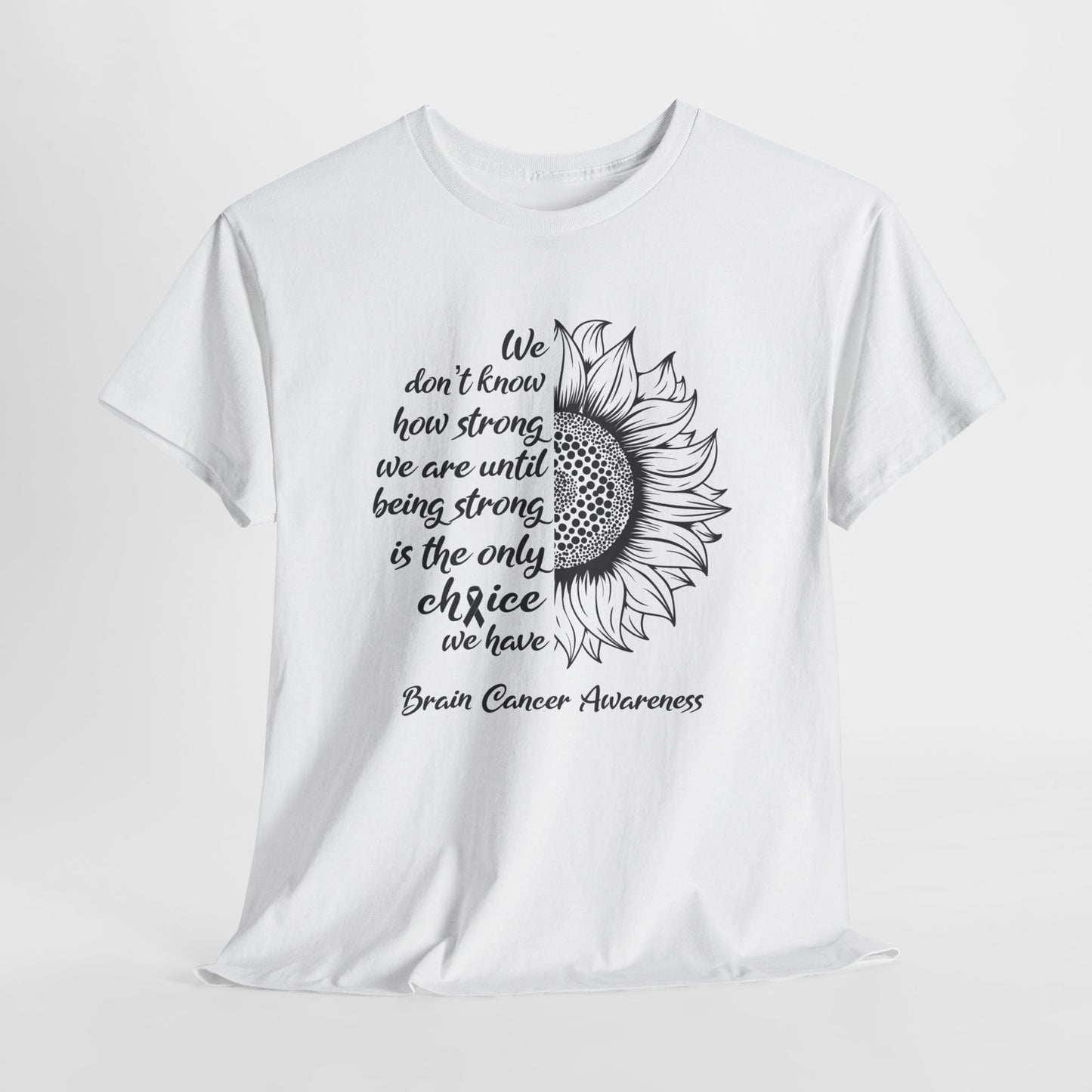 Brain Cancer Awareness T-Shirt For Fight Brain Cancer TShirt With Inspirational Sunflower Message T Shirt