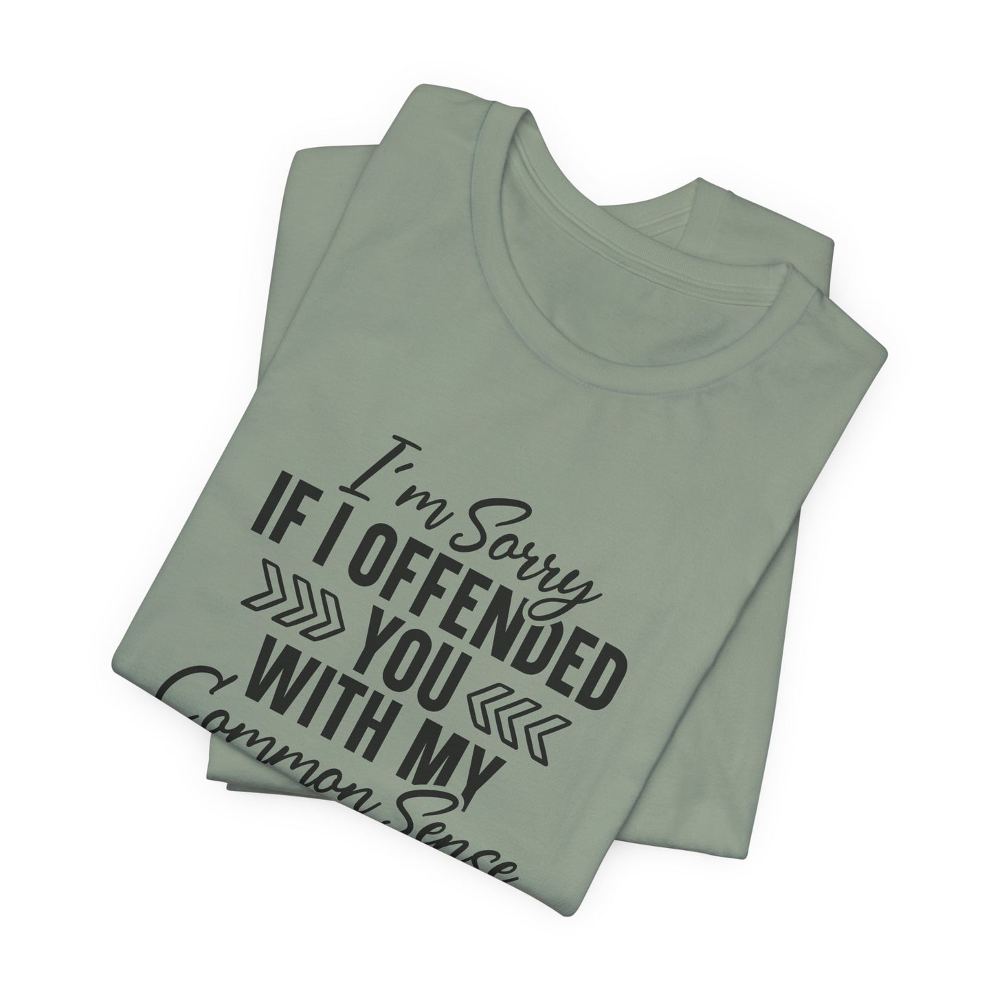 Offended T-Shirt For Sarcastic Sorry T Shirt For Common Sense TShirt