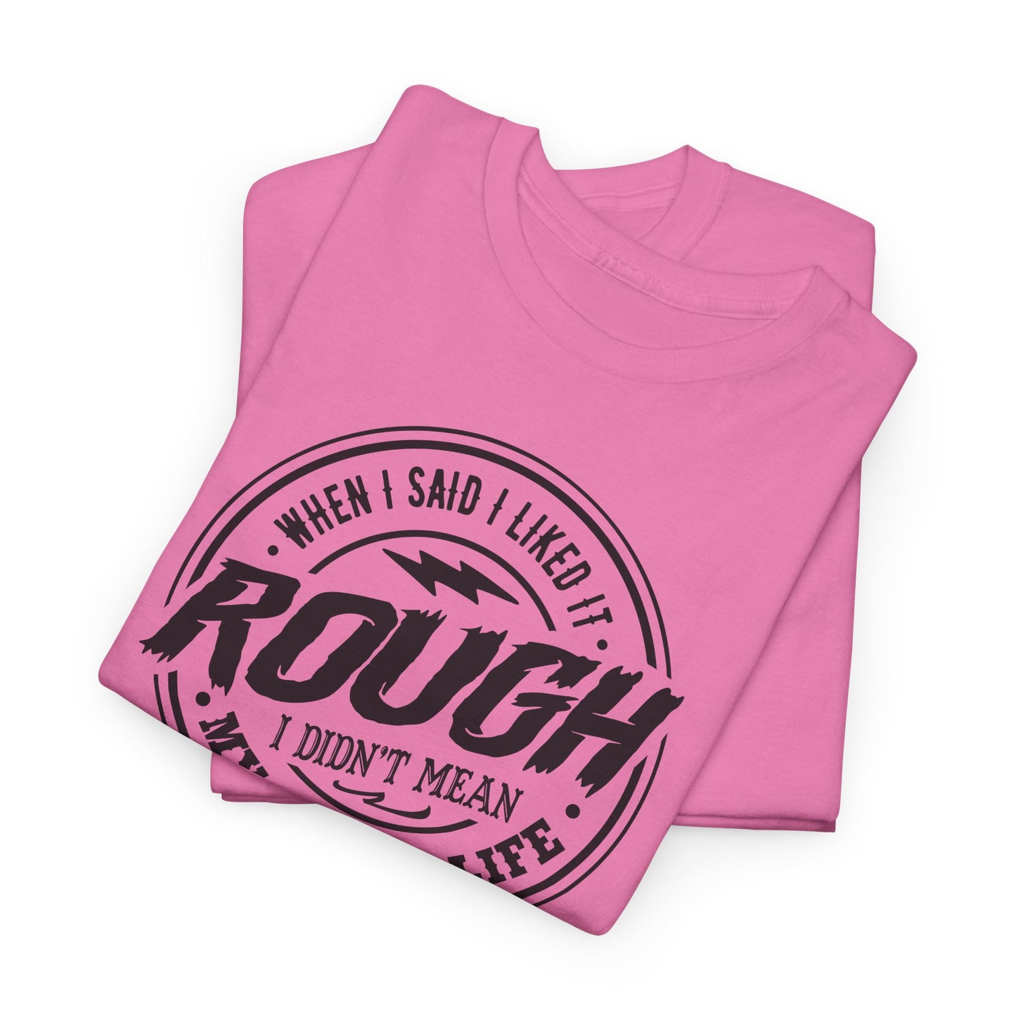 Rough Life T-Shirt For Snarky Comment T Shirt For Hard Times TShirt