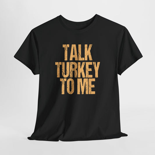 Talk Turkey to Me Thanksgiving T-Shirt
