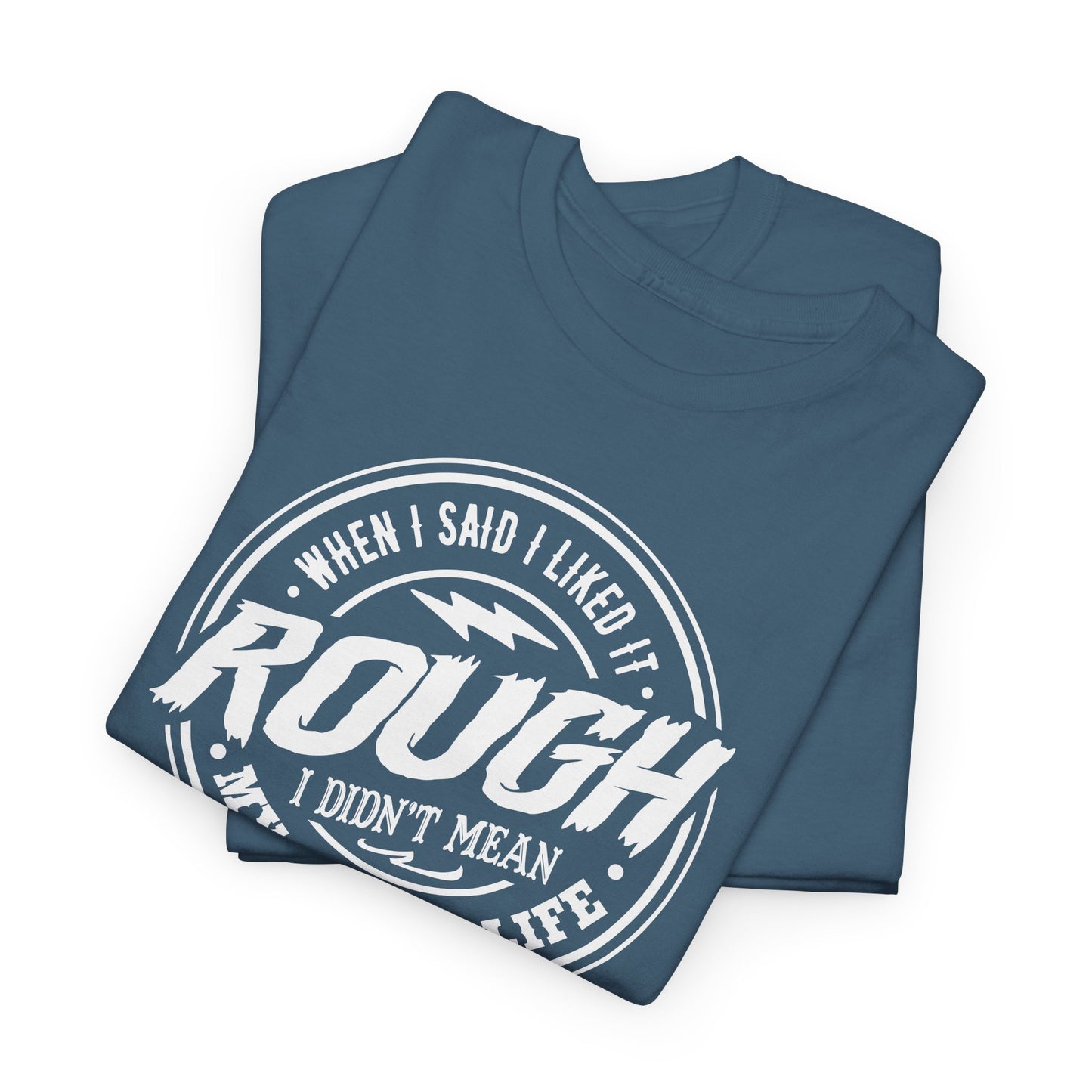 Rough Life T-Shirt For Snarky Comment T Shirt For Hard Times TShirt