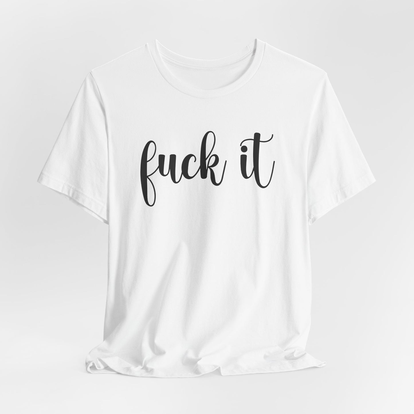 Fuck It T-Shirt For Do It T Shirt For Fed Up TShirt