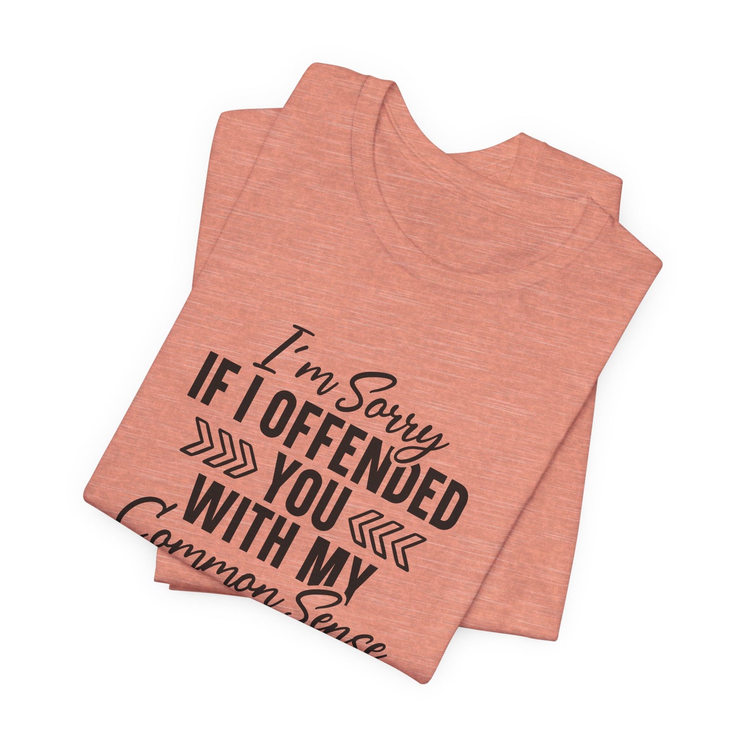 Offended T-Shirt For Sarcastic Sorry T Shirt For Common Sense TShirt