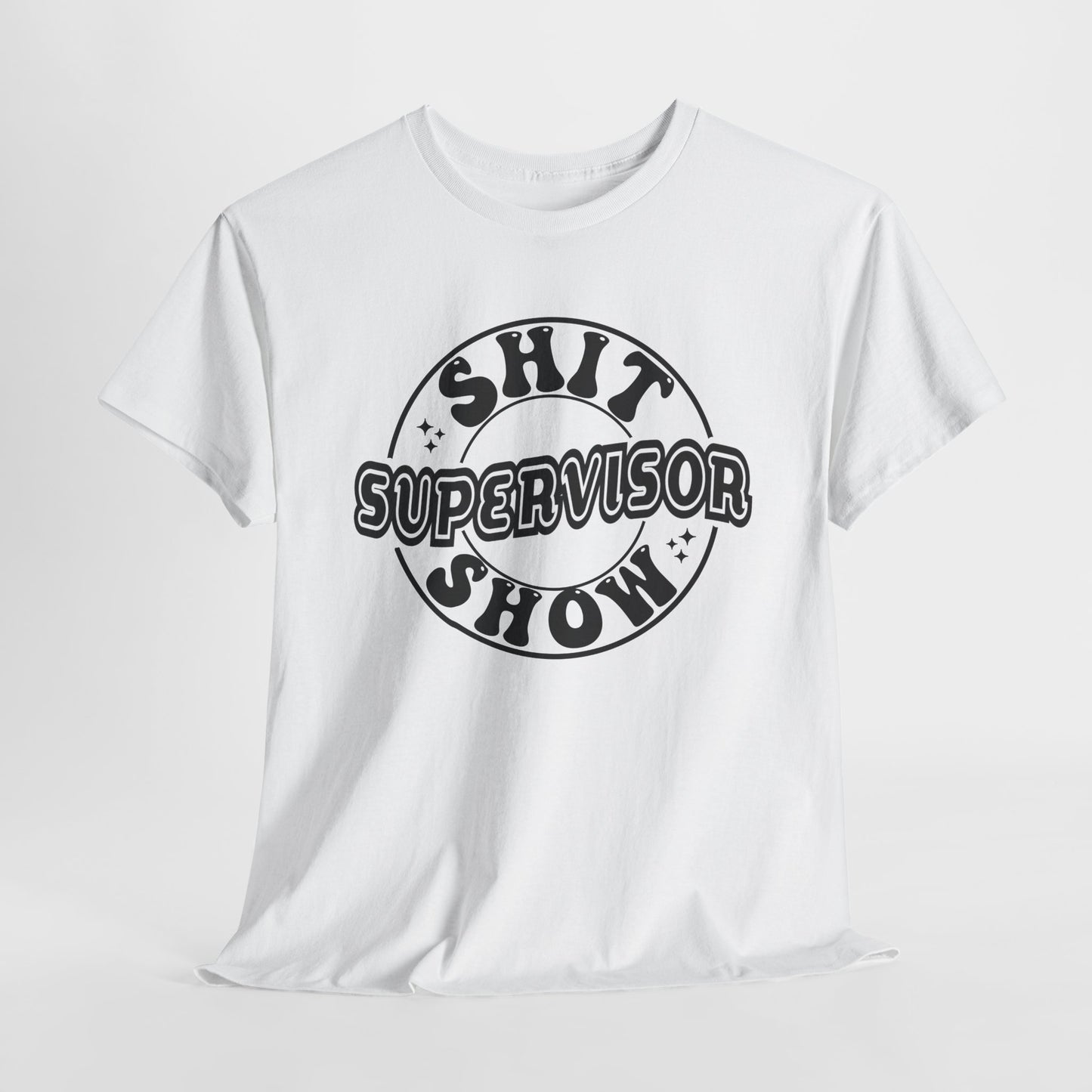 Supervisor T-Shirt For Shit Show T Shirt For Sarcastic Adult Babysitter TShirt