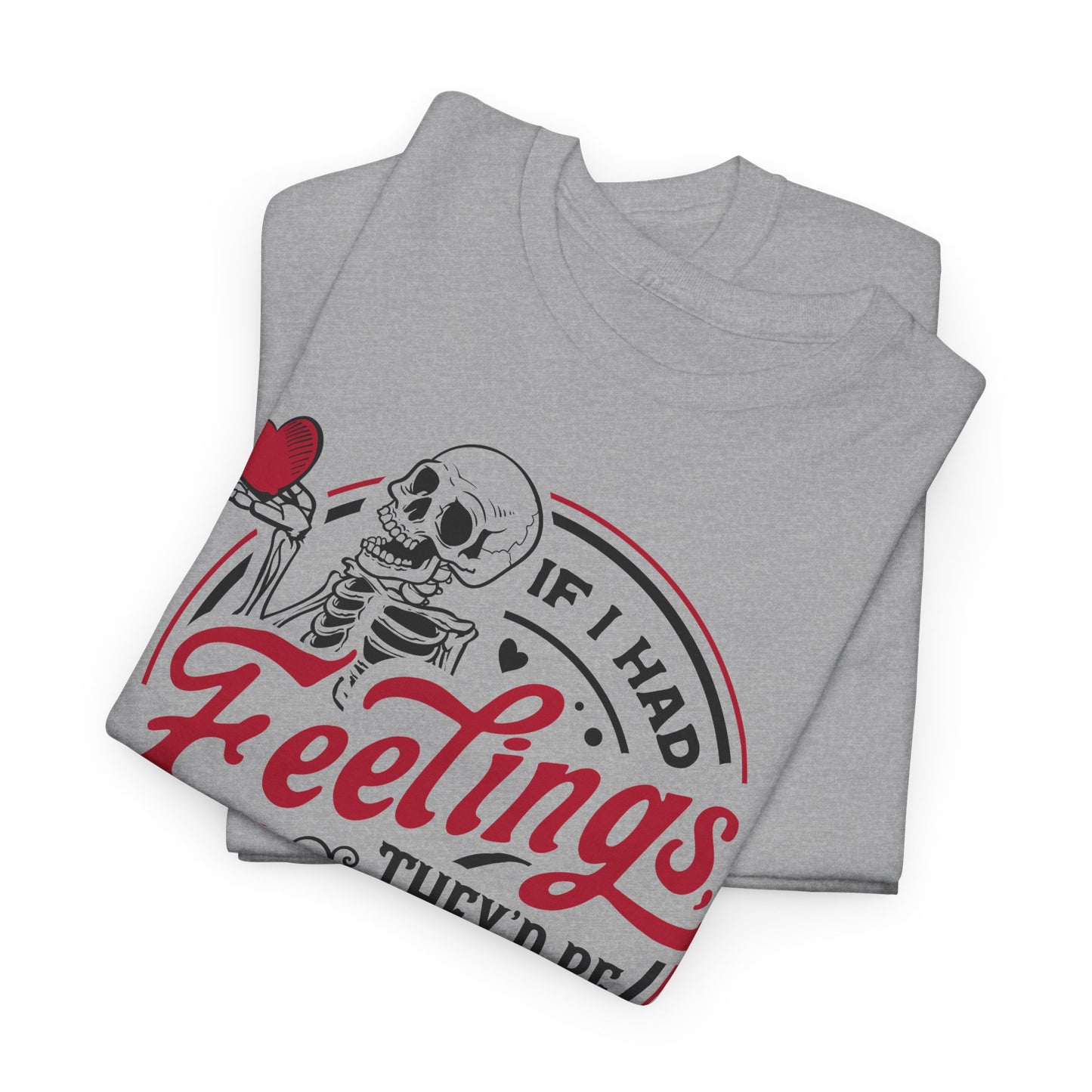 Snarky Feelings T-Shirt For Valentine's Day TShirt For Lovers T Shirt