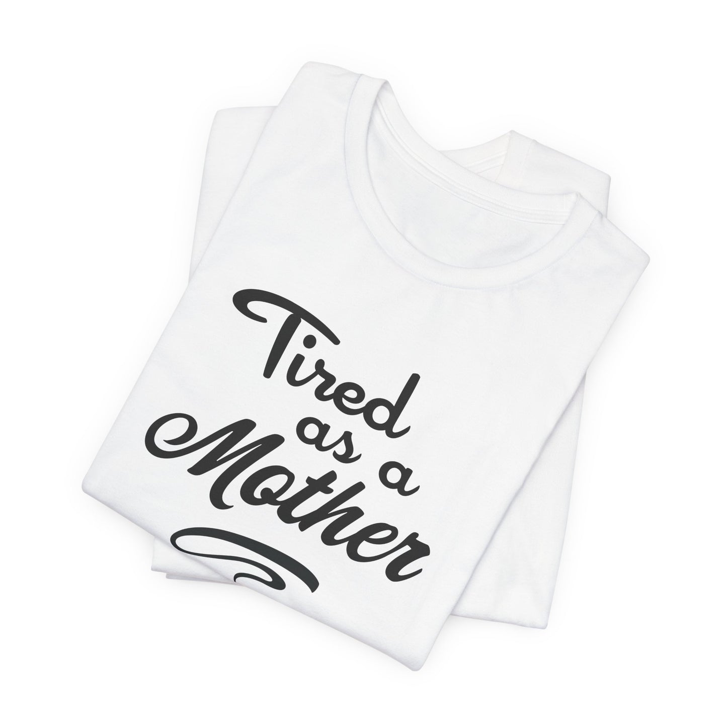 Mom T-Shirt For Tired Mother T Shirt For Mother's Day TShirt Gift For Mom