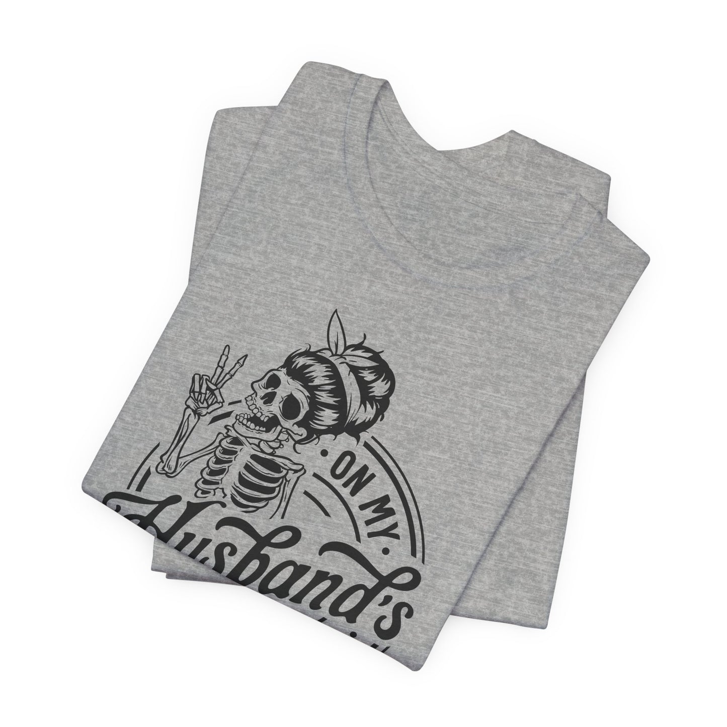 Skeleton T-Shirt For Irritating Wife T Shirt For Sarcastic Comment TShirt For Last Nerve Tee