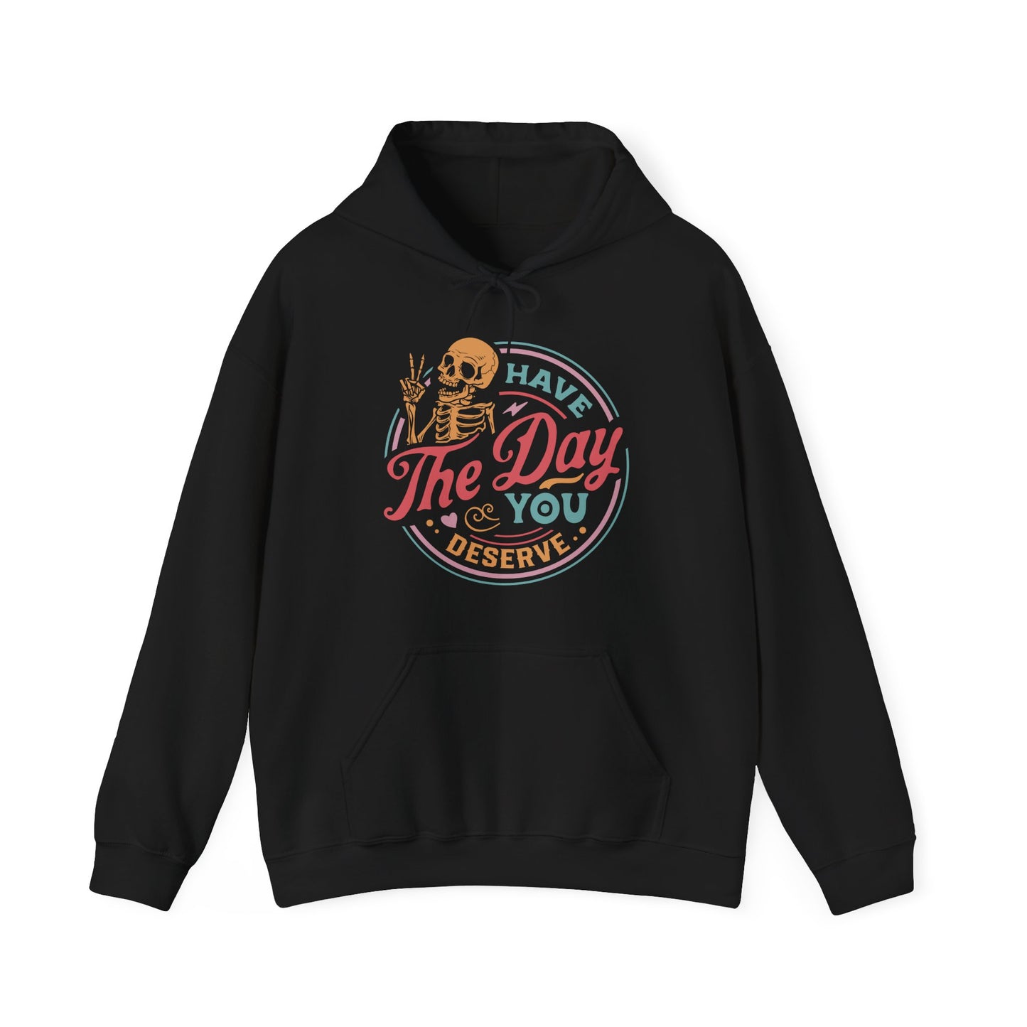 Have The Day You Deserve Hoodie For Snarky Skeleton Hooded Sweatshirt