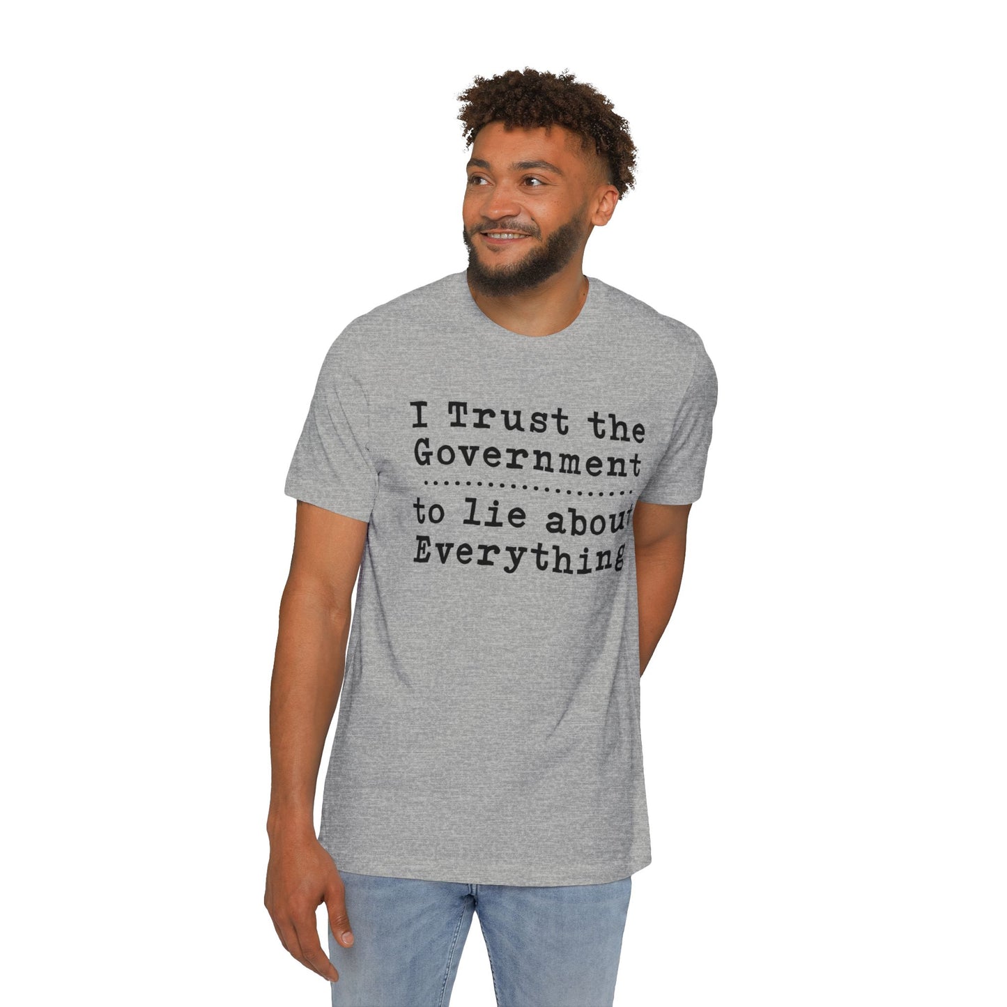 I Trust Government to Lie T-Shirt - USA Made