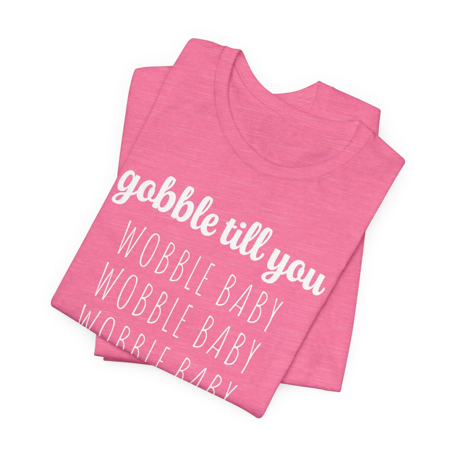 Gobble Till You Wobble T-Shirt