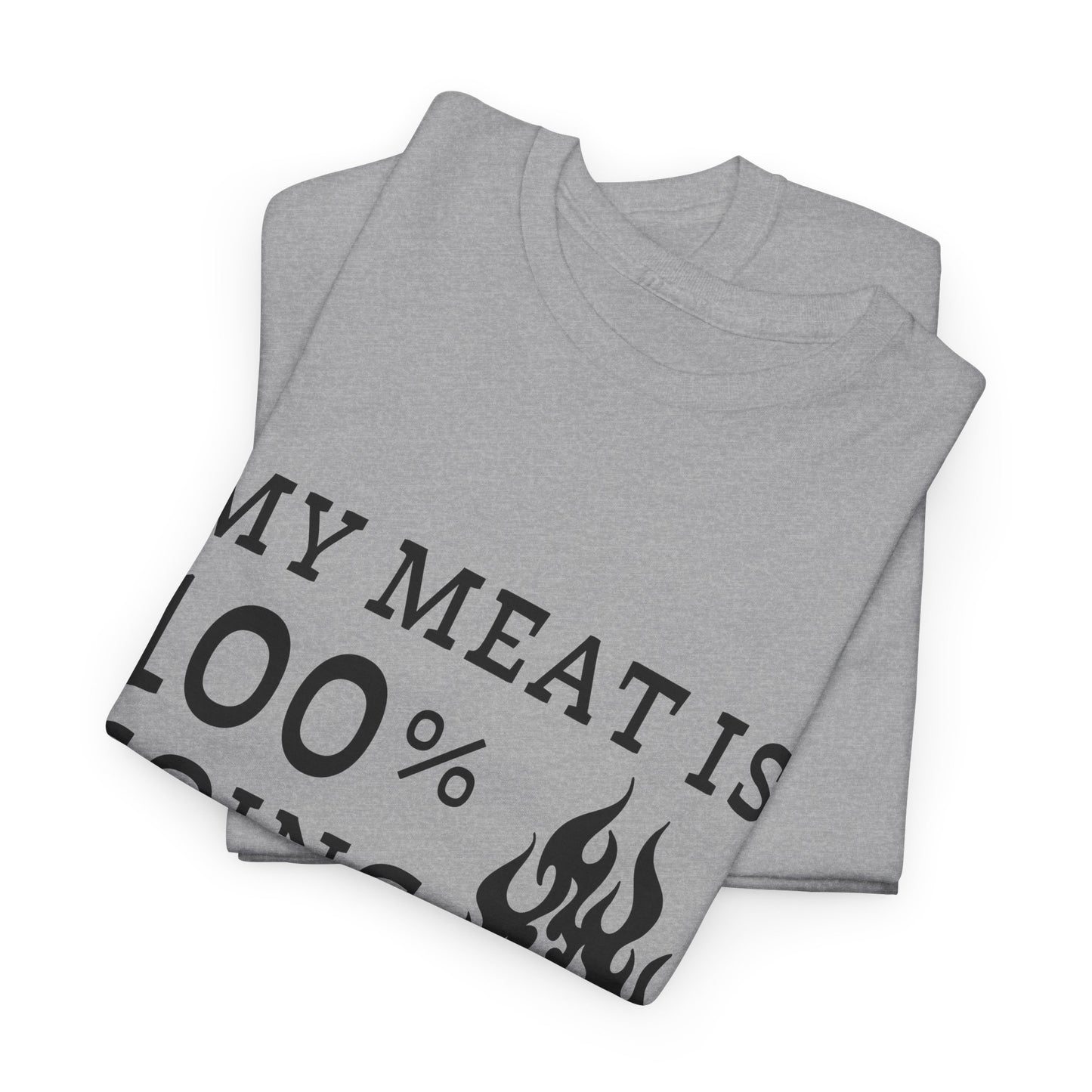 Funny BBQ Shirt - "My Meat Is 100% Going In Your Mouth"