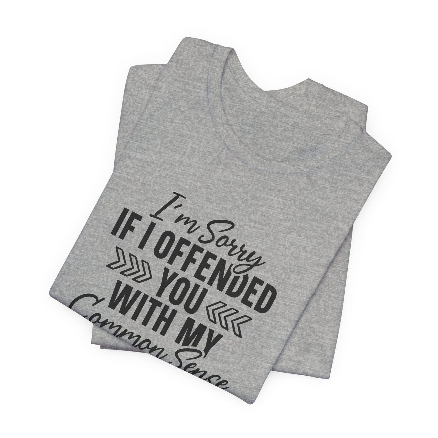 Offended T-Shirt For Sarcastic Sorry T Shirt For Common Sense TShirt