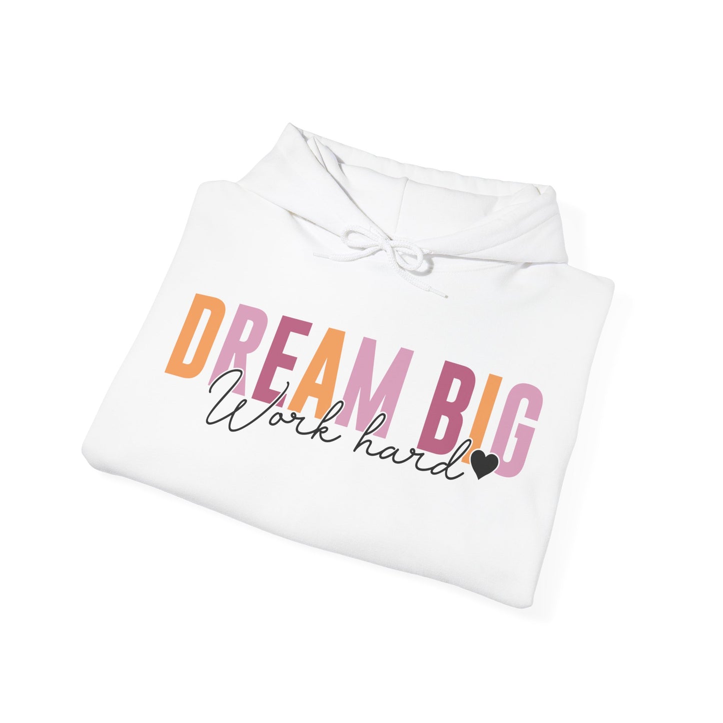 Dream Big Hooded Sweatshirt For Work Hard Hoodie