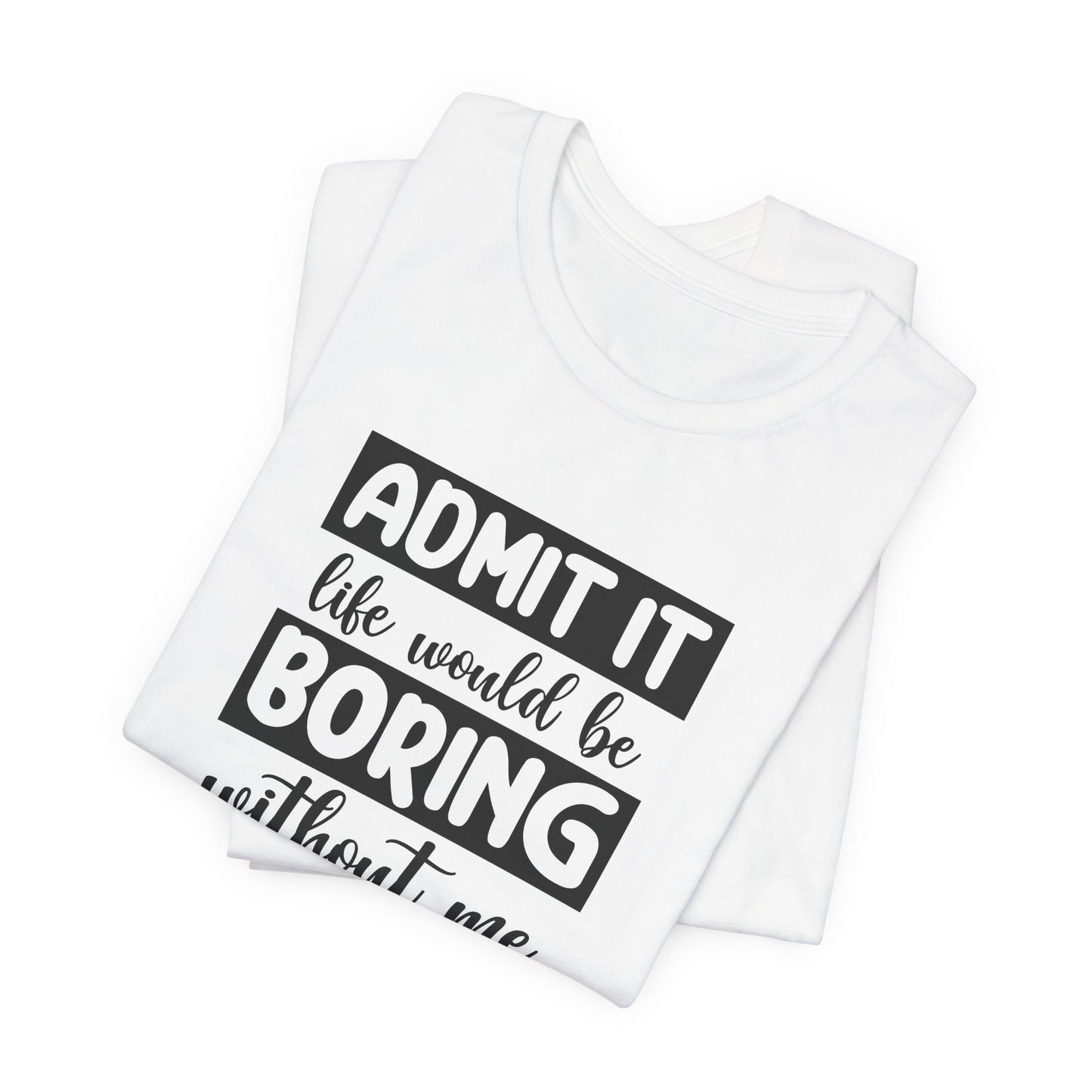 Funny Life T-Shirt For Sarcastic Boring T Shirt For Companion TShirt