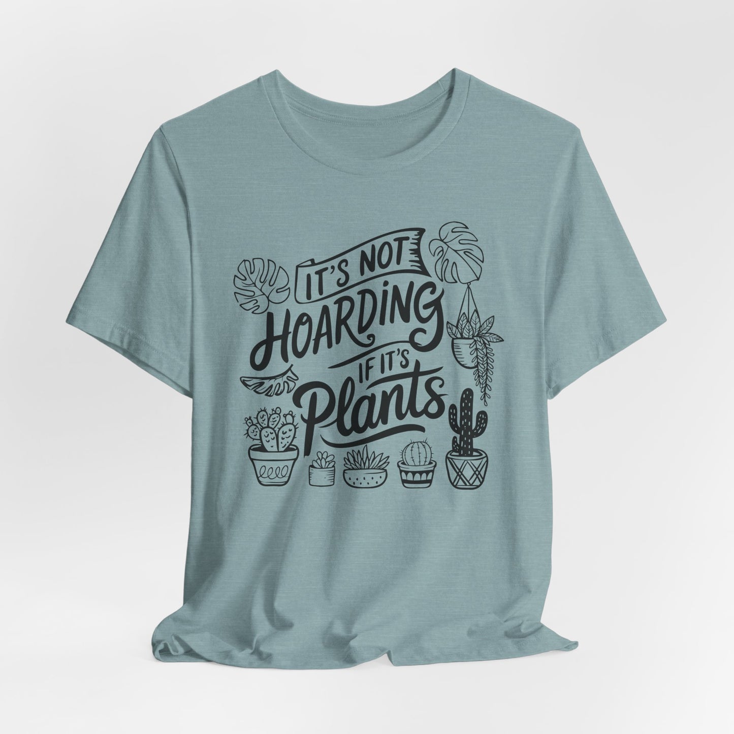 Plant Hoarder T-Shirt For Gardening Enthusiast T Shirt For Horticulturist T Shirt