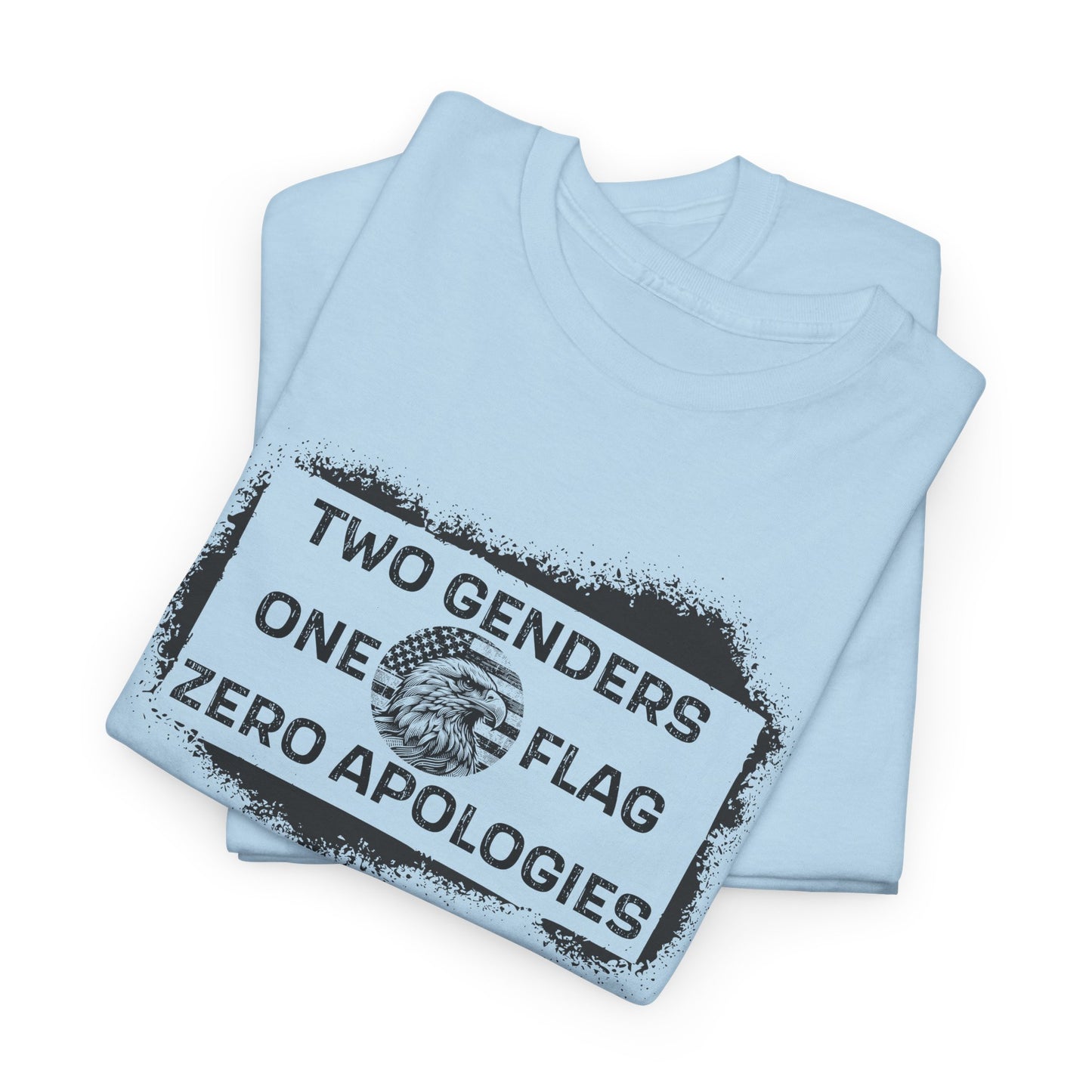 Two Genders One Flag Zero Apologies Tee Bold Patriotic Statement T-Shirt