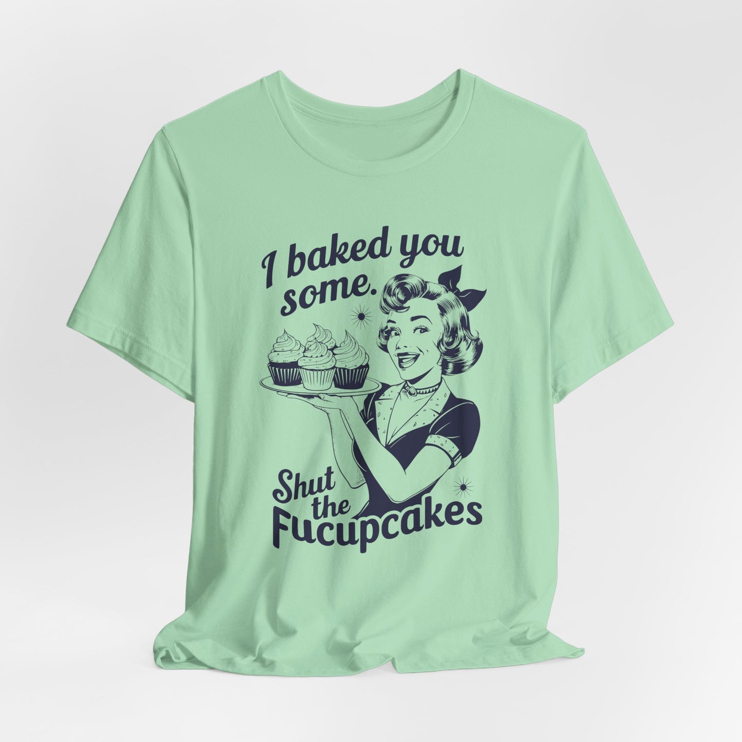 Sarcastic Cupcake T-Shirt For Retro Baking T Shirt For Shut Up TShirt