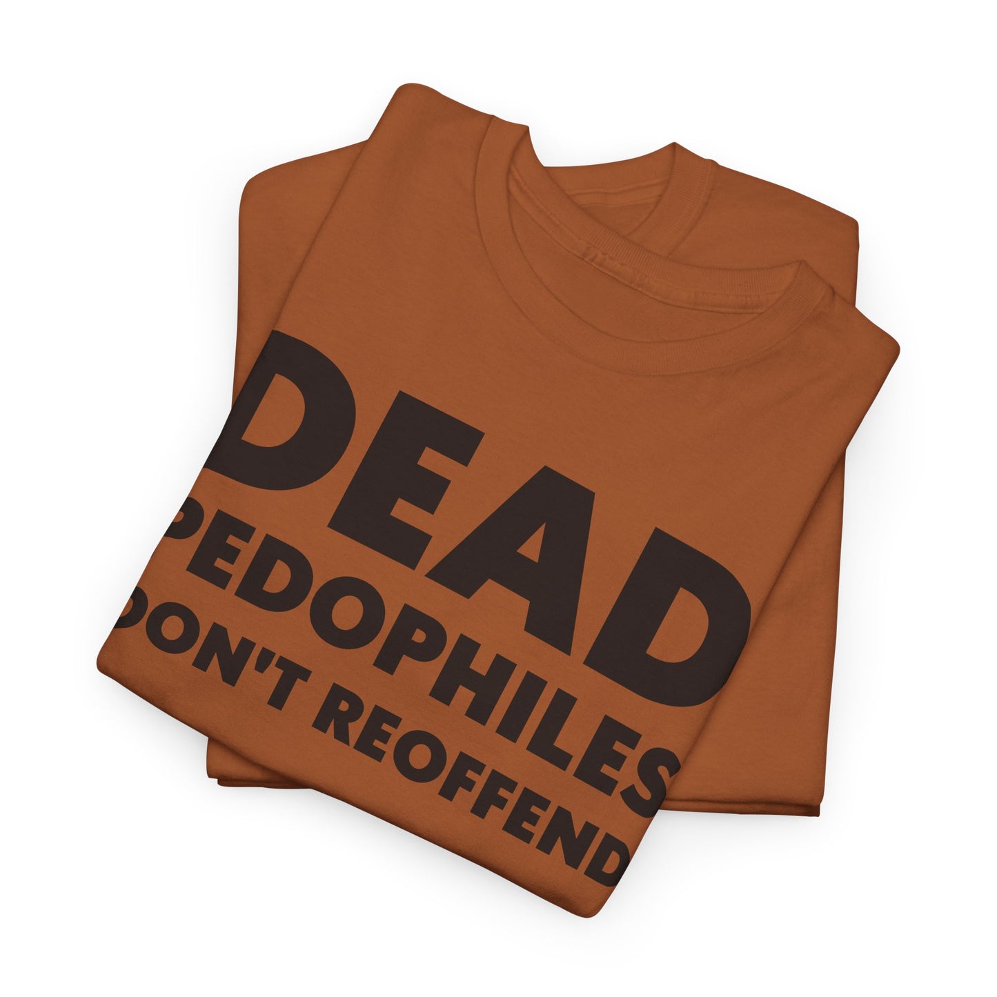 Dead Pedophiles Don't Reoffend T-Shirt For Save The Children Tee