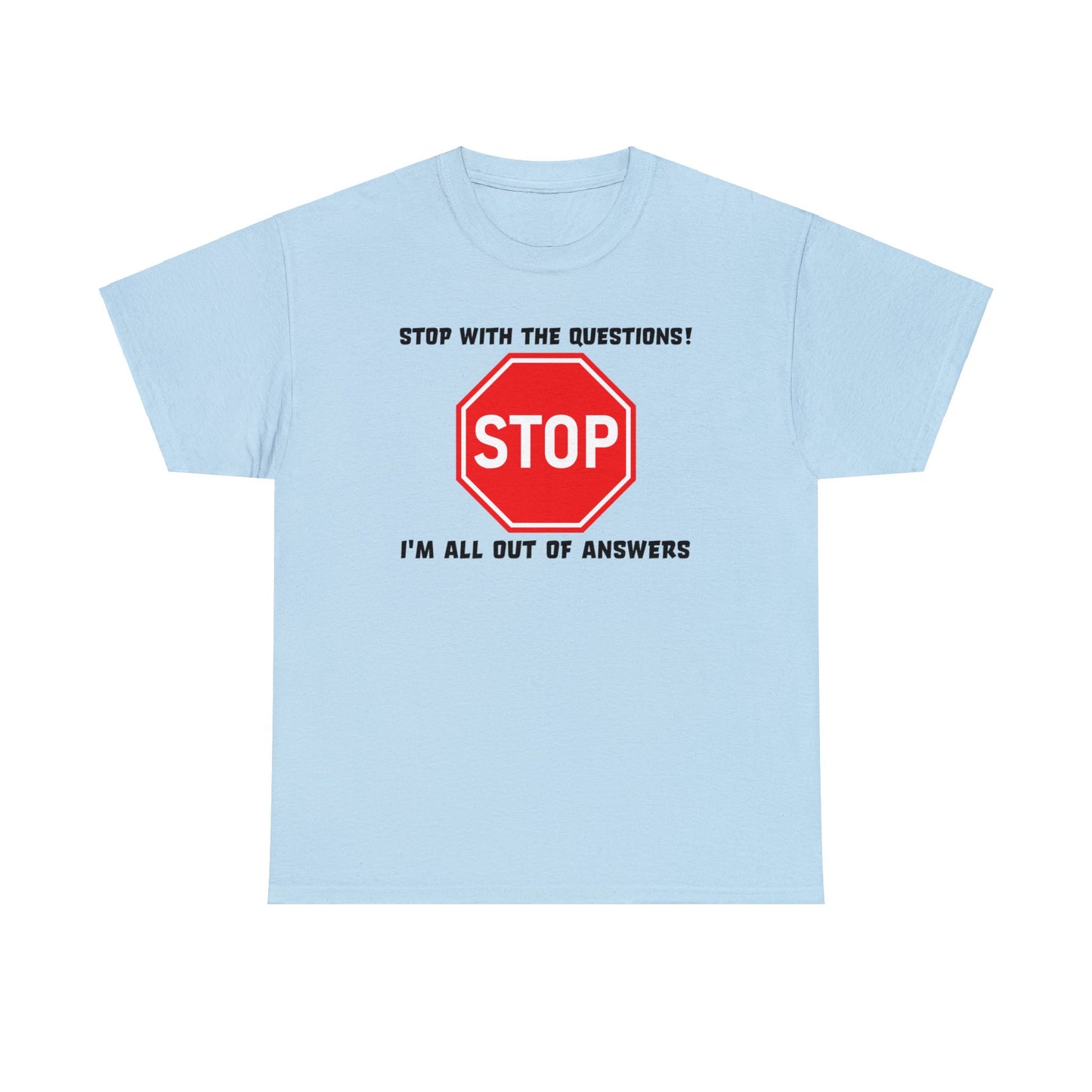 Stop With The Questions TShirt