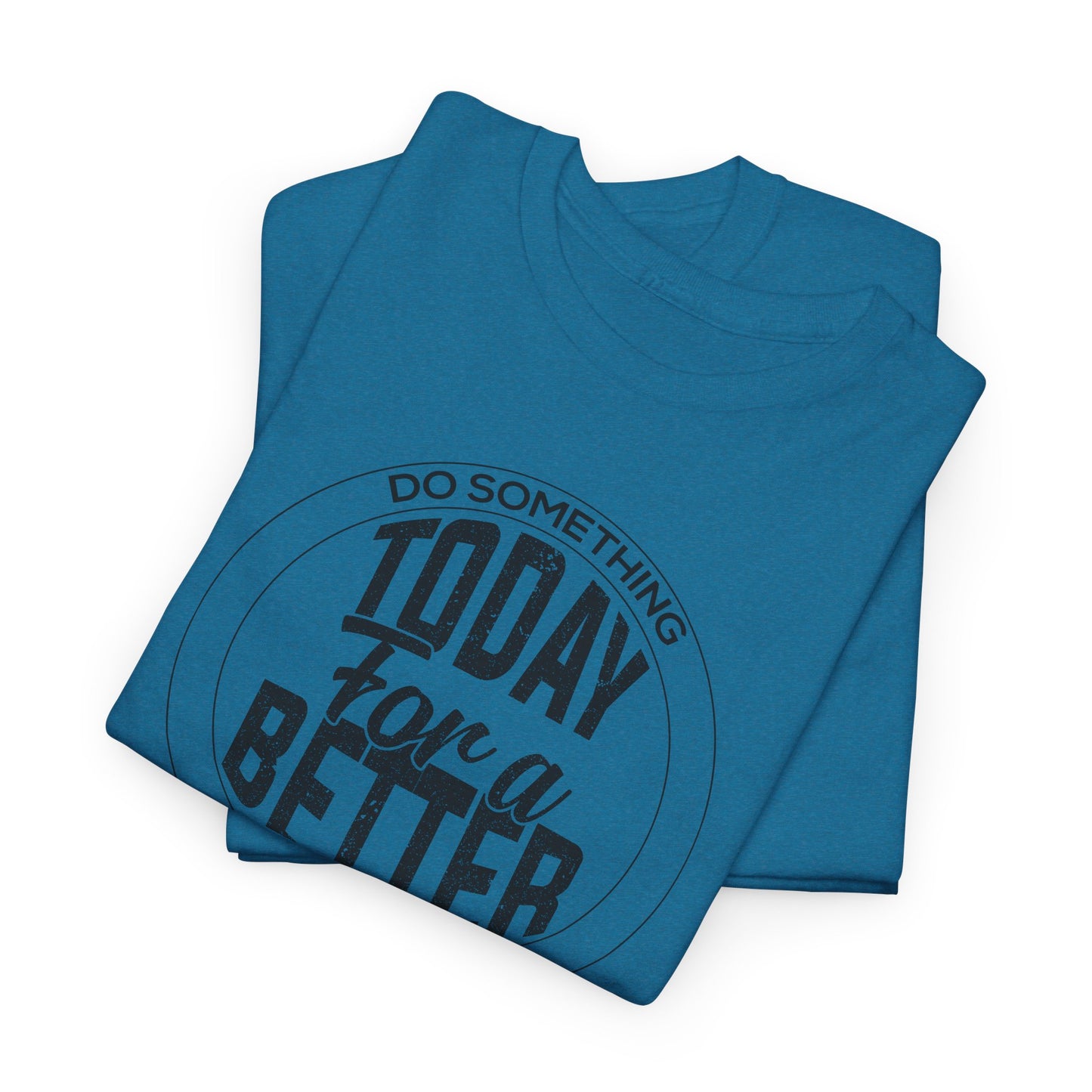 Inspirational T-Shirt For Motivational TShirt For Betterment T Shirt For Do Good Shirt For Better Tomorrow Tee