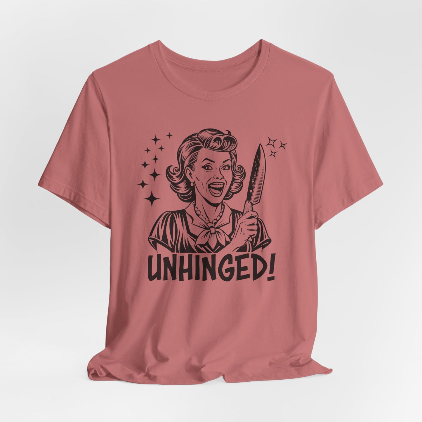 Unhinged T-Shirt For Crazy Lady T Shirt For Retro Housewife TShirt