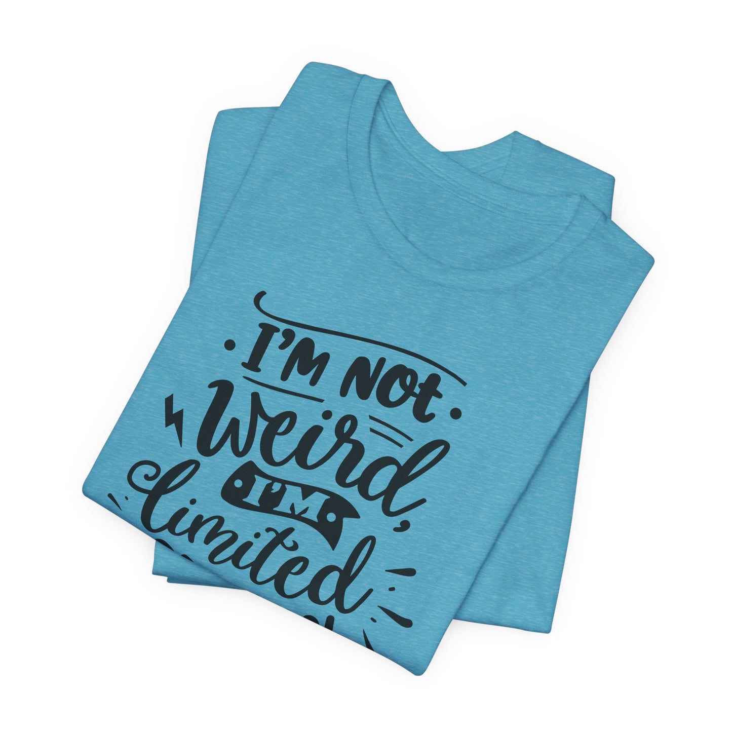 I'm Not Weird T-Shirt For Limited Edition T Shirt For Funny Personality TShirt