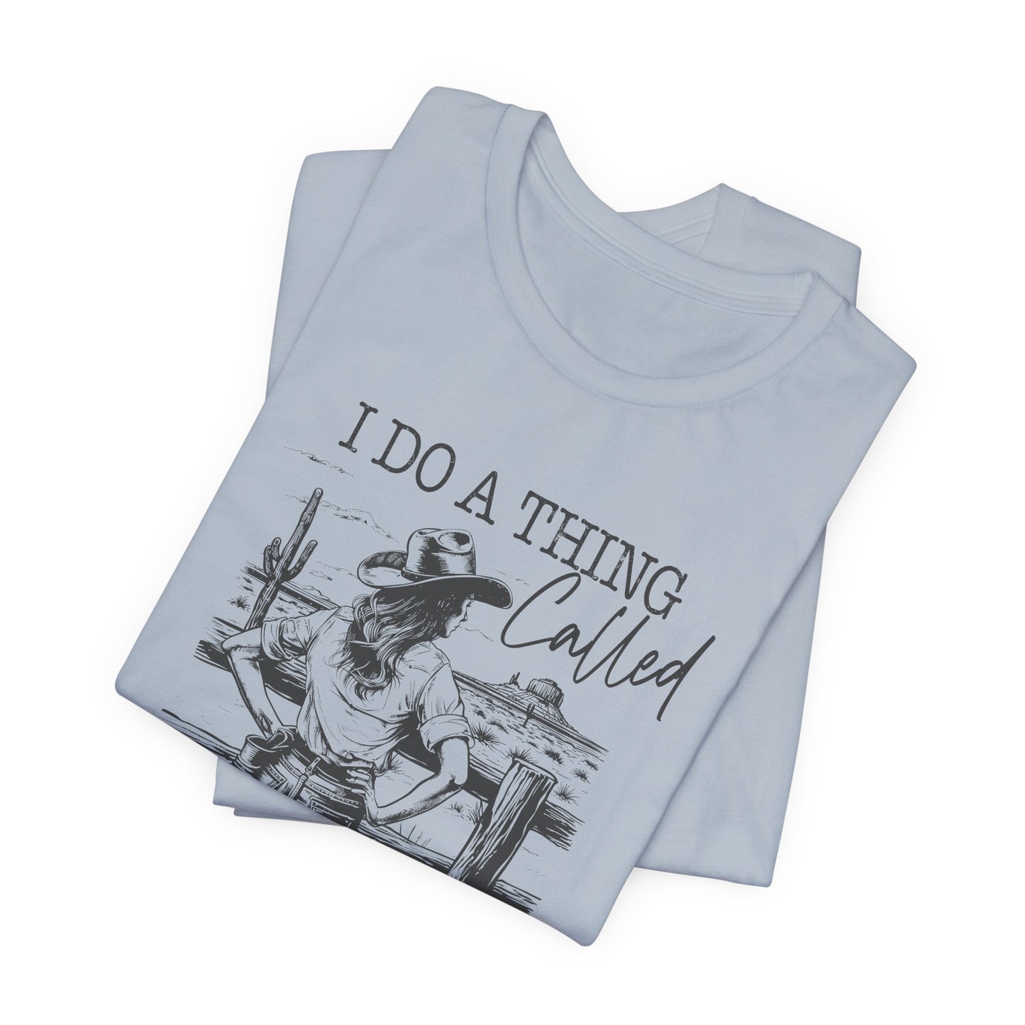 I Do A Thing Called What I Want T-Shirt For Headstrong Woman Tee