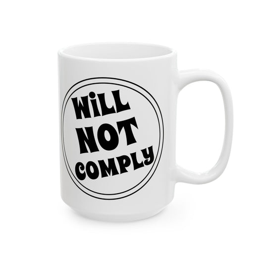 Will Not Comply Coffee Mug For Freedom Fighter Tea Cup For Hot Cocoa