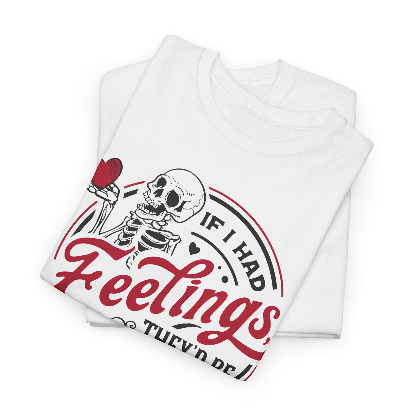 Snarky Feelings T-Shirt For Valentine's Day TShirt For Lovers T Shirt