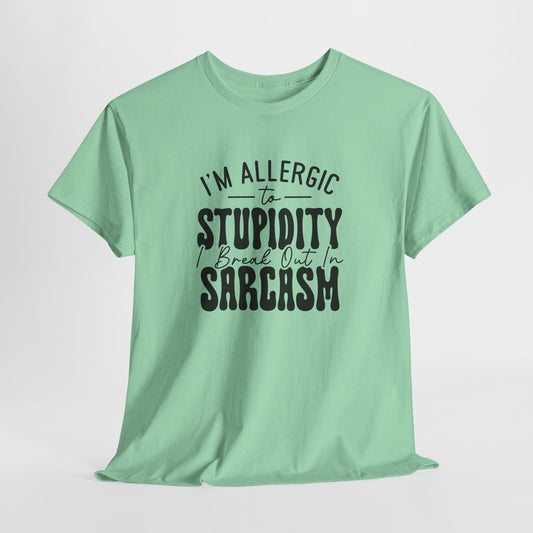 Funny Allergy T-Shirt For Stupidity T Shirt For Sarcasm TShirt