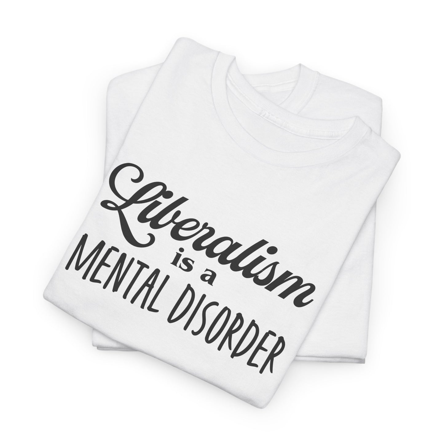 Liberalism T-Shirt For Mental Disorder T Shirt For Conservative TShirt