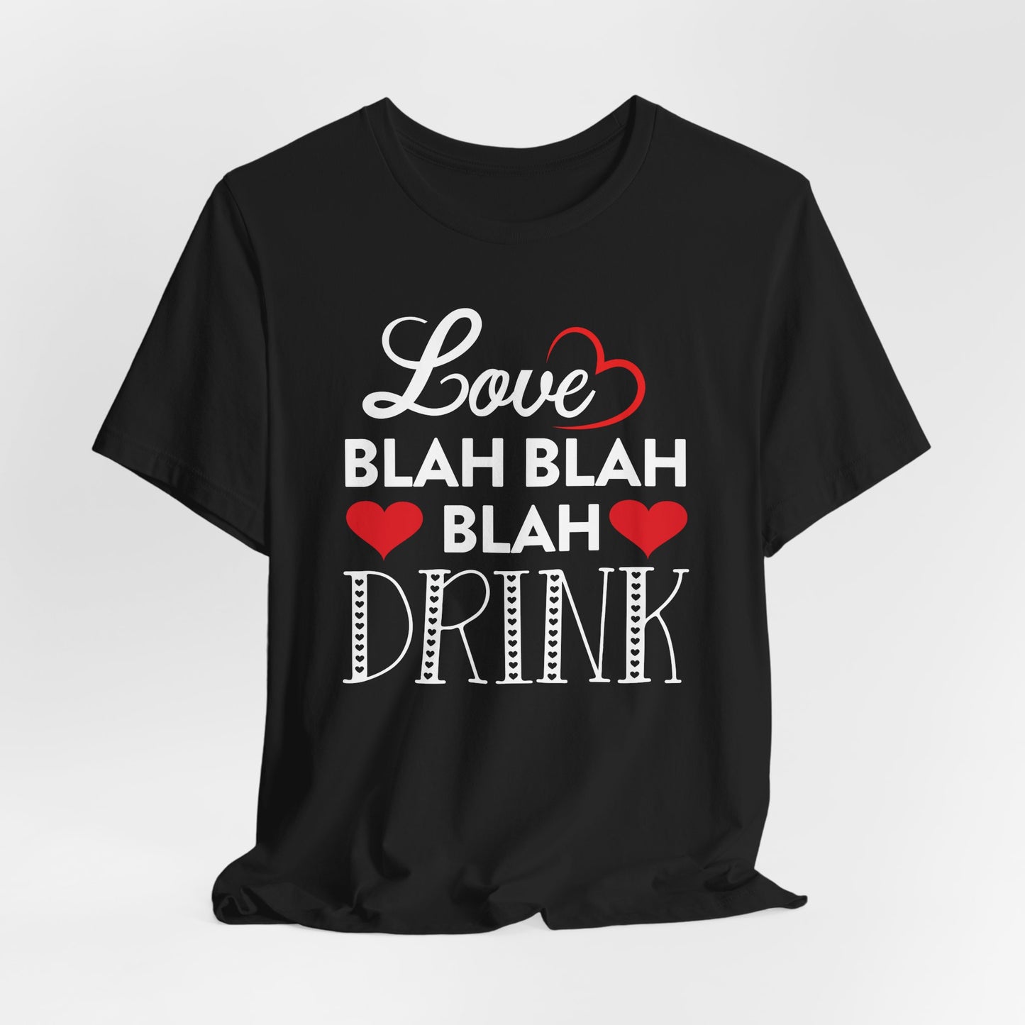 Valentine Love T-Shirt For Blah Blah Blah T Shirt For Drinking TShirt