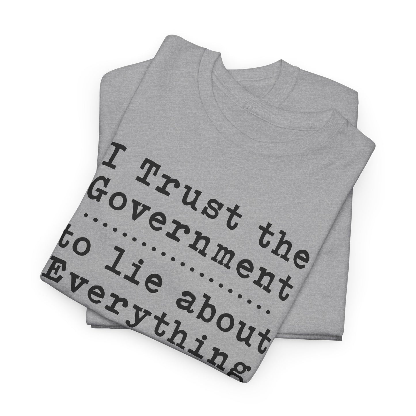 I Trust the Government T-Shirt Statement Shirt for Political Activists Tee