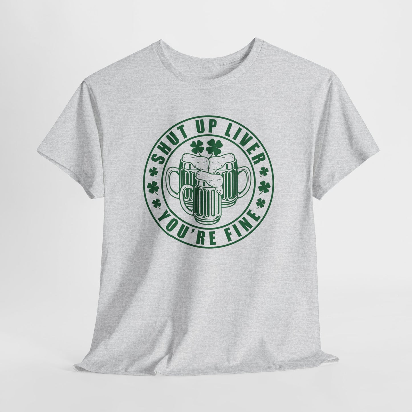 Shut Up Liver T-Shirt For St. Patricks Day T Shirt For St Paddys Day TShirt