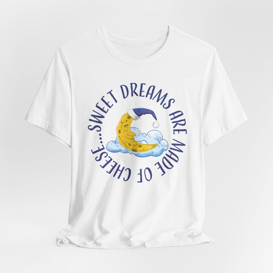 Sweet Dreams T-Shirt For Man In The Moon T Shirt For Lunar Cheese TShirt For Sleep Shirt Gift