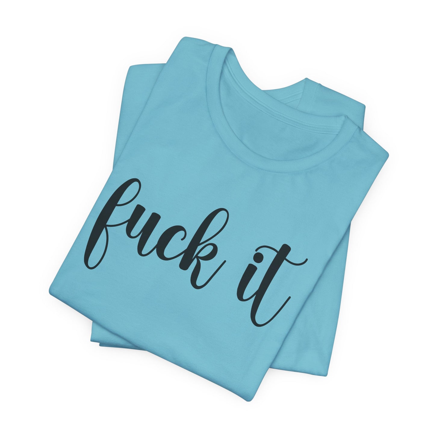 Fuck It T-Shirt For Do It T Shirt For Fed Up TShirt