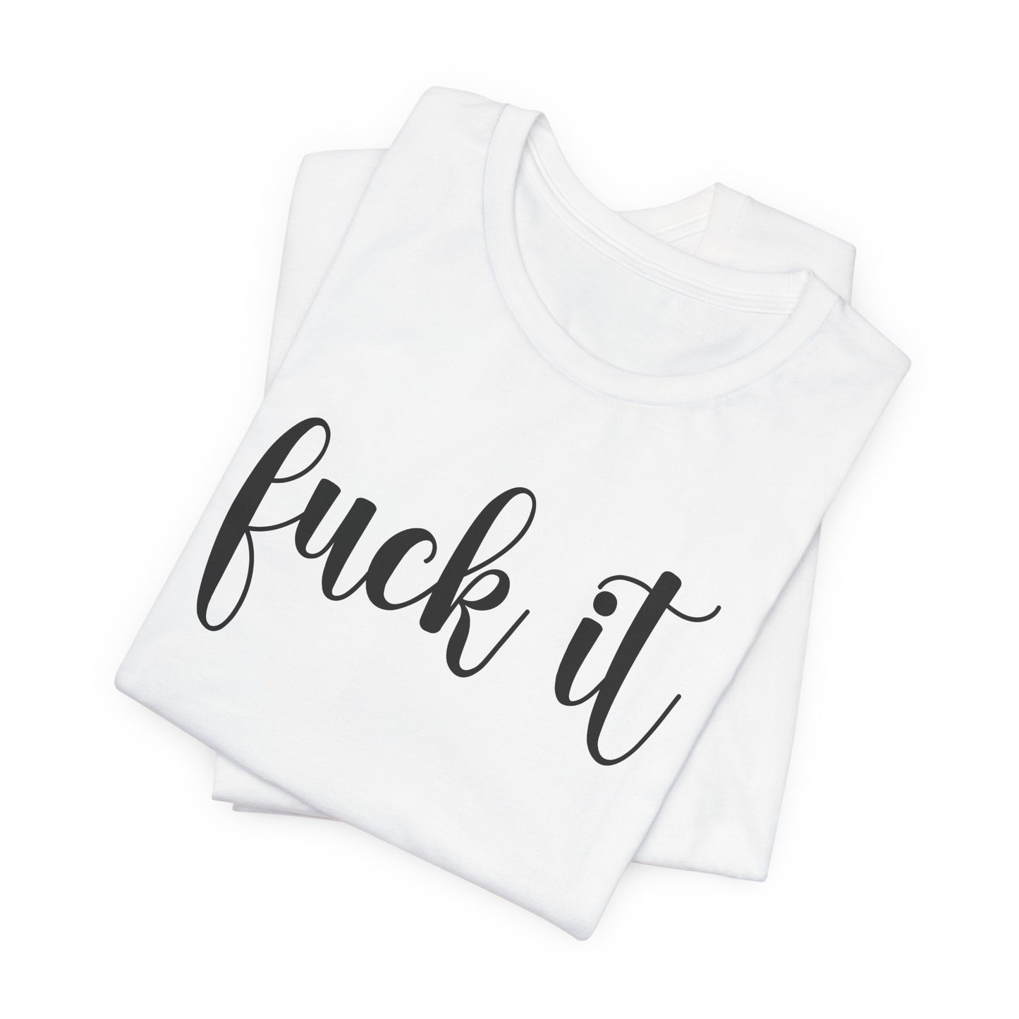 Fuck It T-Shirt For Do It T Shirt For Fed Up TShirt