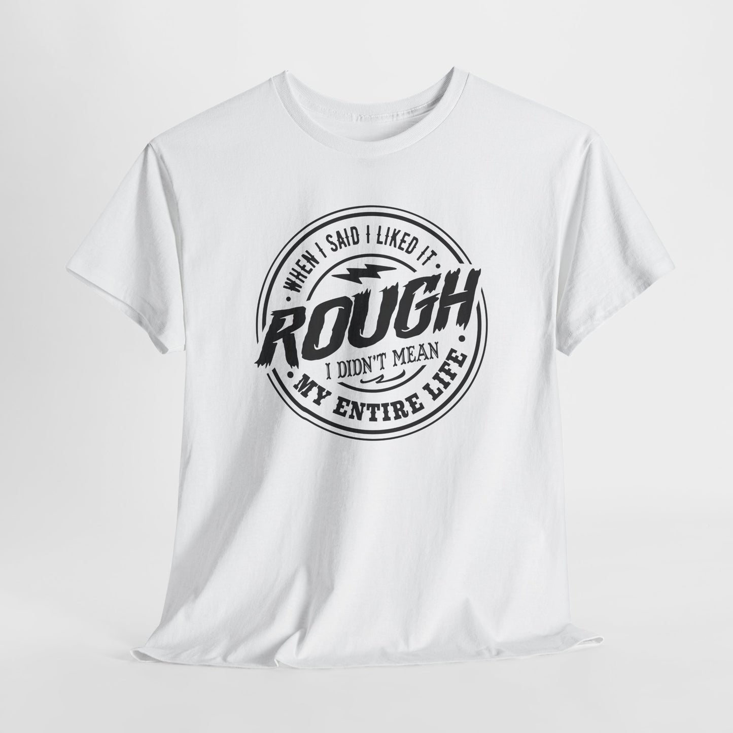 Rough Life T-Shirt For Snarky Comment T Shirt For Hard Times TShirt