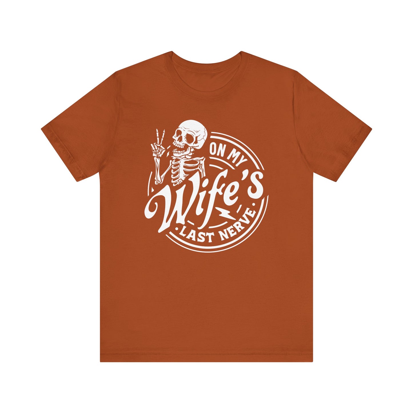 Sarcastic Husband T-Shirt For Snarky Skeleton TShirt for On Wife's Last Nerve T Shirt For Dad Gift