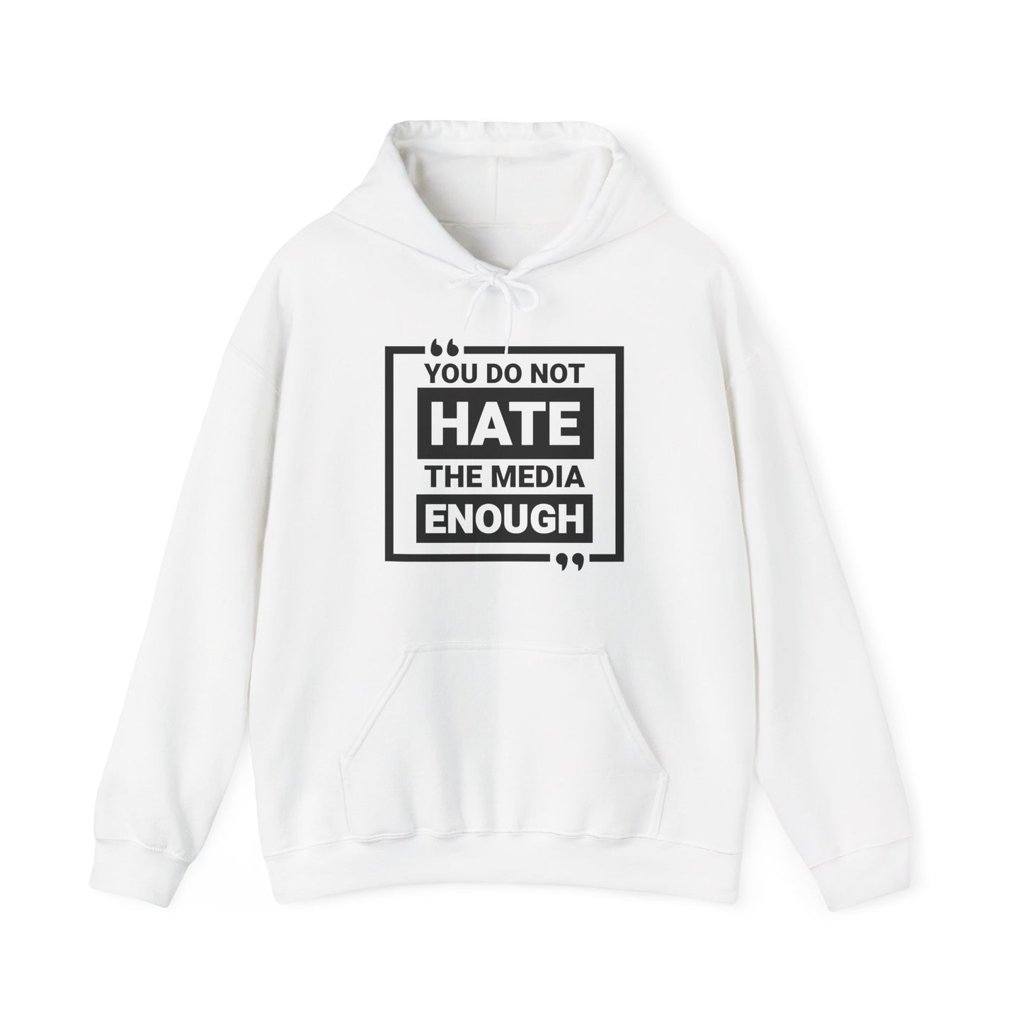 You Do Not Hate The Media Enough Hoodie