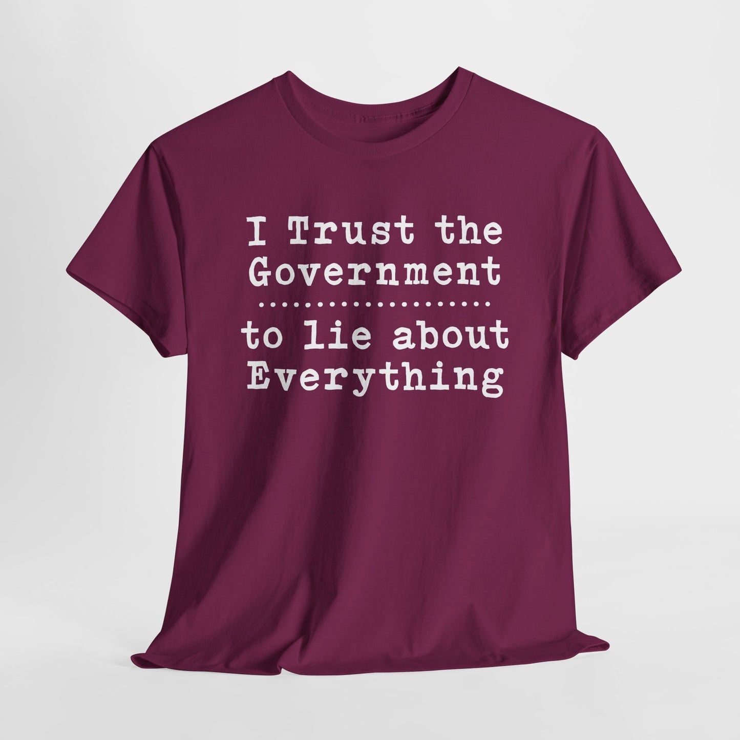 I Trust the Government T-Shirt Statement Shirt for Political Activists Tee